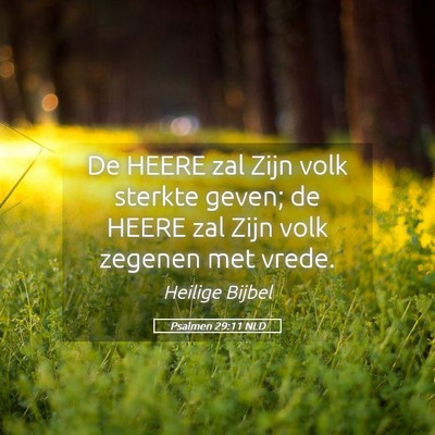 Picture 05 - Psalmen 29:11 NLD - De HEERE zal Zijn volk sterkte geven; de HEERE - Bible Verse Picture
