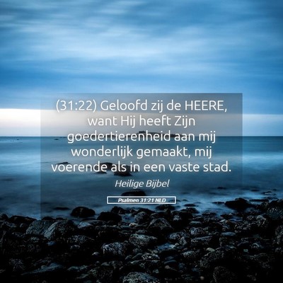 Picture 05 - Psalmen 31:21 NLD - (31:22) Geloofd zij de HEERE, want Hij heeft Zijn - Bible Verse Picture