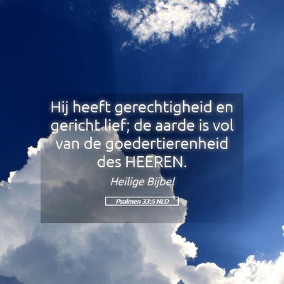Picture 05 - Psalmen 33:5 NLD - Hij heeft gerechtigheid en gericht lief; de aarde - Bible Verse Picture