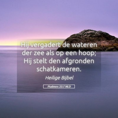 Picture 05 - Psalmen 33:7 NLD - Hij vergadert de wateren der zee als op een hoop; - Bible Verse Picture