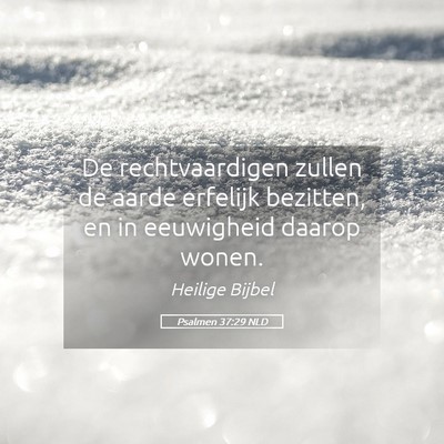 Picture 05 - Psalmen 37:29 NLD - De rechtvaardigen zullen de aarde erfelijk - Bible Verse Picture