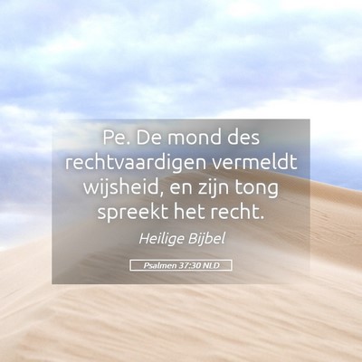 Picture 05 - Psalmen 37:30 NLD - Pe. De mond des rechtvaardigen vermeldt wijsheid, - Bible Verse Picture