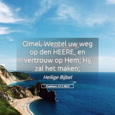 Picture 05 - Psalmen 37:5 NLD - Gimel. Wentel uw weg op den HEERE, en vertrouw op - Bible Verse Picture
