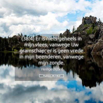 Picture 05 - Psalmen 38:3 NLD - (38:4) Er is niets geheels in mijn vlees, vanwege - Bible Verse Picture