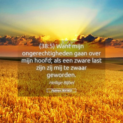 Picture 05 - Psalmen 38:4 NLD - (38:5) Want mijn ongerechtigheden gaan over mijn - Bible Verse Picture