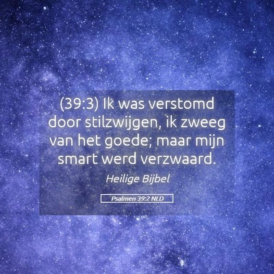 Picture 05 - Psalmen 39:2 NLD - (39:3) Ik was verstomd door stilzwijgen, ik zweeg - Bible Verse Picture