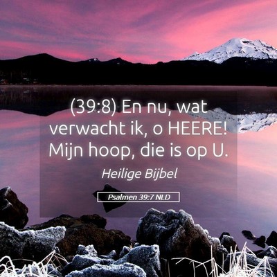 Picture 05 - Psalmen 39:7 NLD - (39:8) En nu, wat verwacht ik, o HEERE! Mijn - Bible Verse Picture