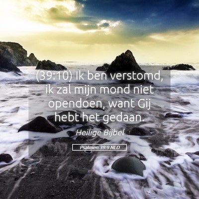 Picture 05 - Psalmen 39:9 NLD - (39:10) Ik ben verstomd, ik zal mijn mond niet - Bible Verse Picture