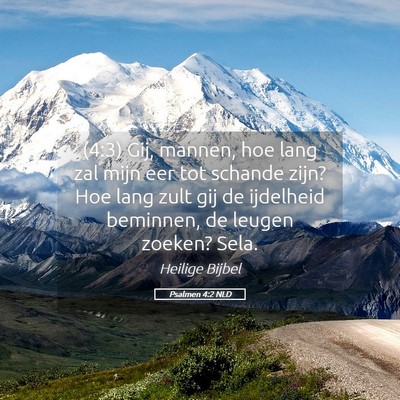 Picture 05 - Psalmen 4:2 NLD - (4:3) Gij, mannen, hoe lang zal mijn eer tot - Bible Verse Picture