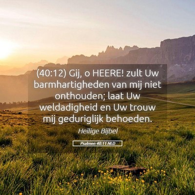 Picture 05 - Psalmen 40:11 NLD - (40:12) Gij, o HEERE! zult Uw barmhartigheden van - Bible Verse Picture