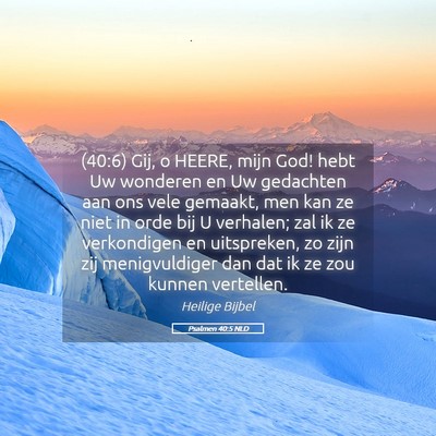 Picture 05 - Psalmen 40:5 NLD - (40:6) Gij, o HEERE, mijn God! hebt Uw wonderen - Bible Verse Picture