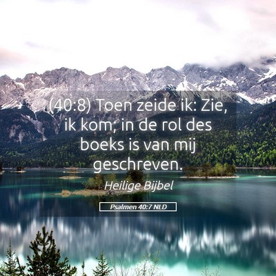 Picture 05 - Psalmen 40:7 NLD - (40:8) Toen zeide ik: Zie, ik kom; in de rol des - Bible Verse Picture