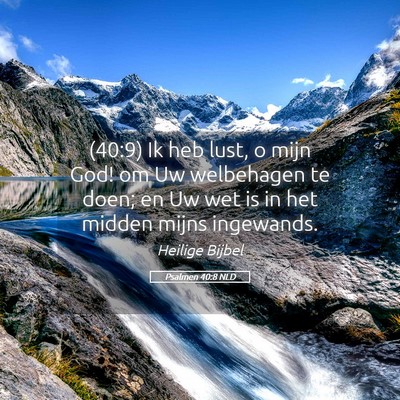 Picture 05 - Psalmen 40:8 NLD - (40:9) Ik heb lust, o mijn God! om Uw welbehagen - Bible Verse Picture