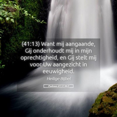 Picture 05 - Psalmen 41:12 NLD - (41:13) Want mij aangaande, Gij onderhoudt mij in - Bible Verse Picture