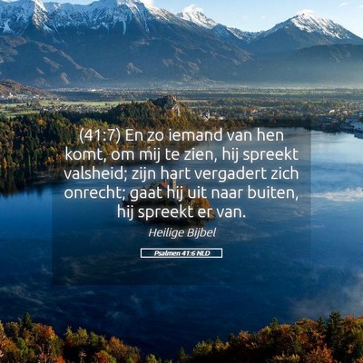 Picture 05 - Psalmen 41:6 NLD - (41:7) En zo iemand van hen komt, om mij te zien, - Bible Verse Picture
