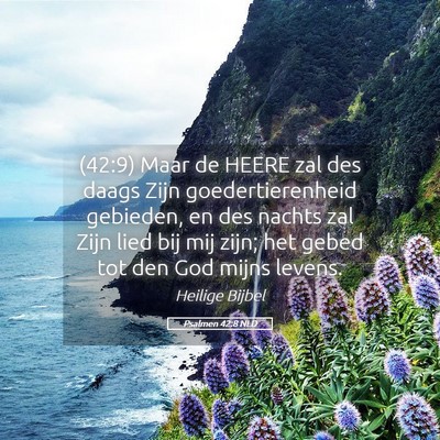 Picture 05 - Psalmen 42:8 NLD - (42:9) Maar de HEERE zal des daags Zijn - Bible Verse Picture