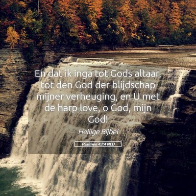 Picture 05 - Psalmen 43:4 NLD - En dat ik inga tot Gods altaar, tot den God der - Bible Verse Picture