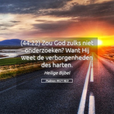 Picture 05 - Psalmen 44:21 NLD - (44:22) Zou God zulks niet onderzoeken? Want Hij - Bible Verse Picture