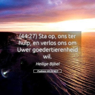 Picture 05 - Psalmen 44:26 NLD - (44:27) Sta op, ons ter hulp, en verlos ons om - Bible Verse Picture