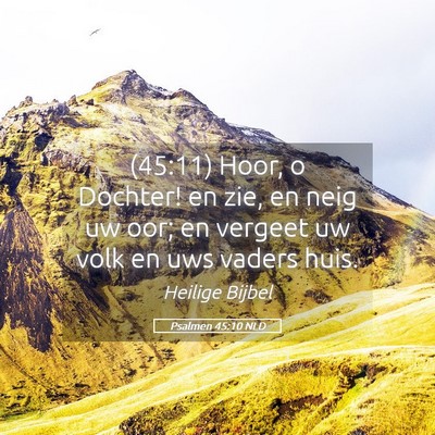 Picture 05 - Psalmen 45:10 NLD - (45:11) Hoor, o Dochter! en zie, en neig uw oor; - Bible Verse Picture