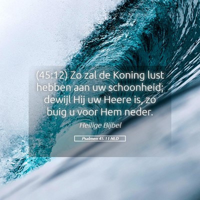 Picture 05 - Psalmen 45:11 NLD - (45:12) Zo zal de Koning lust hebben aan uw - Bible Verse Picture