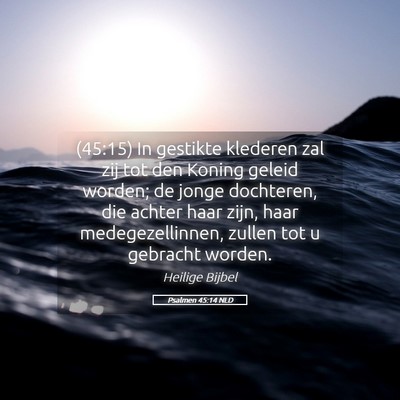 Picture 05 - Psalmen 45:14 NLD - (45:15) In gestikte klederen zal zij tot den - Bible Verse Picture
