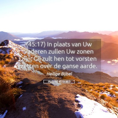 Picture 05 - Psalmen 45:16 NLD - (45:17) In plaats van Uw vaderen zullen Uw zonen - Bible Verse Picture