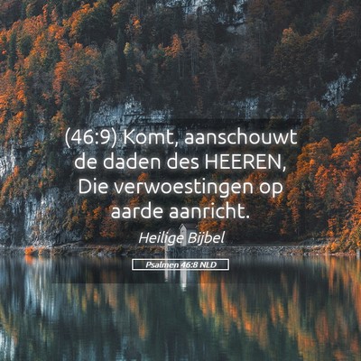 Picture 05 - Psalmen 46:8 NLD - (46:9) Komt, aanschouwt de daden des HEEREN, Die - Bible Verse Picture