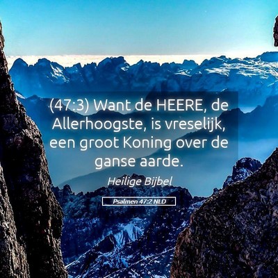 Picture 05 - Psalmen 47:2 NLD - (47:3) Want de HEERE, de Allerhoogste, is - Bible Verse Picture