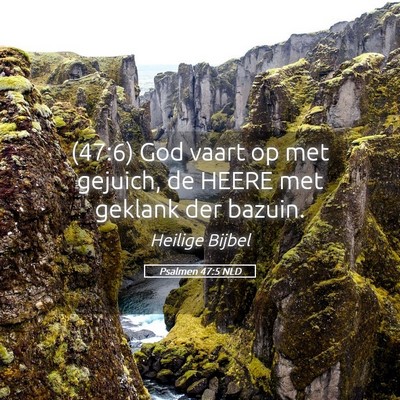 Picture 05 - Psalmen 47:5 NLD - (47:6) God vaart op met gejuich, de HEERE met - Bible Verse Picture