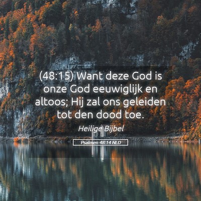Picture 05 - Psalmen 48:14 NLD - (48:15) Want deze God is onze God eeuwiglijk en - Bible Verse Picture