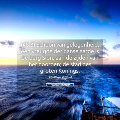 Picture 05 - Psalmen 48:2 NLD - (48:3) Schoon van gelegenheid, een vreugde der - Bible Verse Picture