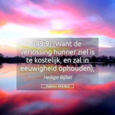 Picture 05 - Psalmen 49:8 NLD - (49:9) (Want de verlossing hunner ziel is te - Bible Verse Picture