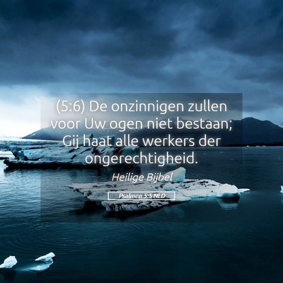 Picture 05 - Psalmen 5:5 NLD - (5:6) De onzinnigen zullen voor Uw ogen niet - Bible Verse Picture