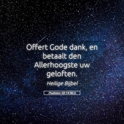 Picture 05 - Psalmen 50:14 NLD - Offert Gode dank, en betaalt den Allerhoogste uw - Bible Verse Picture