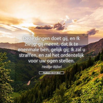 Picture 05 - Psalmen 50:21 NLD - Deze dingen doet gij, en Ik zwijg; gij meent, dat - Bible Verse Picture