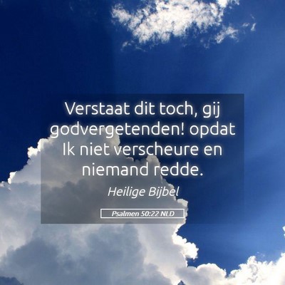 Picture 05 - Psalmen 50:22 NLD - Verstaat dit toch, gij godvergetenden! opdat Ik - Bible Verse Picture