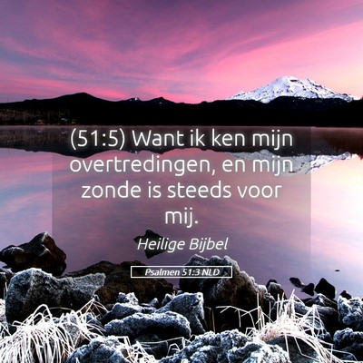 Picture 05 - Psalmen 51:3 NLD - (51:5) Want ik ken mijn overtredingen, en mijn - Bible Verse Picture