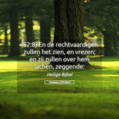 Picture 05 - Psalmen 52:6 NLD - (52:8) En de rechtvaardigen zullen het zien, en - Bible Verse Picture