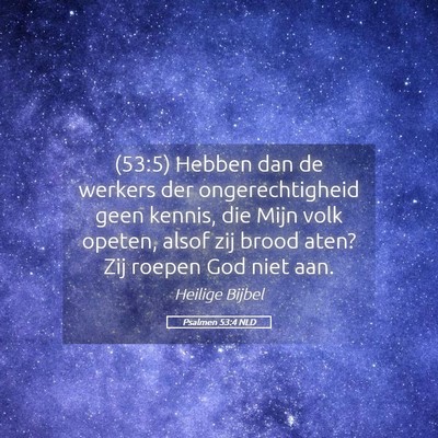 Picture 05 - Psalmen 53:4 NLD - (53:5) Hebben dan de werkers der ongerechtigheid - Bible Verse Picture