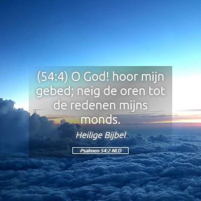 Picture 05 - Psalmen 54:2 NLD - (54:4) O God! hoor mijn gebed; neig de oren tot - Bible Verse Picture