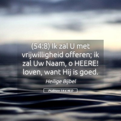 Picture 05 - Psalmen 54:6 NLD - (54:8) Ik zal U met vrijwilligheid offeren; ik - Bible Verse Picture