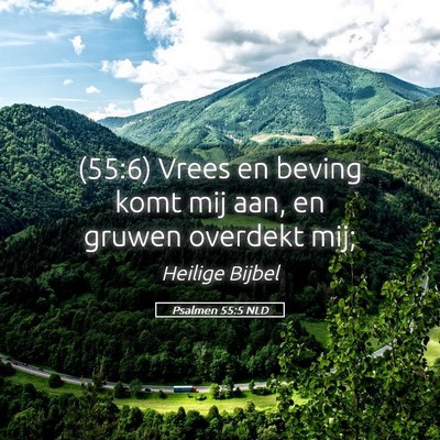 Picture 05 - Psalmen 55:5 NLD - (55:6) Vrees en beving komt mij aan, en gruwen - Bible Verse Picture