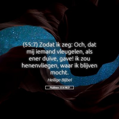 Picture 05 - Psalmen 55:6 NLD - (55:7) Zodat ik zeg: Och, dat mij iemand - Bible Verse Picture