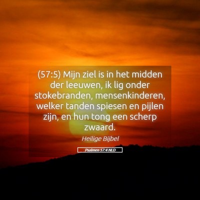Picture 05 - Psalmen 57:4 NLD - (57:5) Mijn ziel is in het midden der leeuwen, ik - Bible Verse Picture