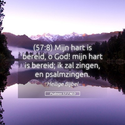 Picture 05 - Psalmen 57:7 NLD - (57:8) Mijn hart is bereid, o God! mijn hart is - Bible Verse Picture