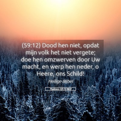 Picture 05 - Psalmen 59:11 NLD - (59:12) Dood hen niet, opdat mijn volk het niet - Bible Verse Picture