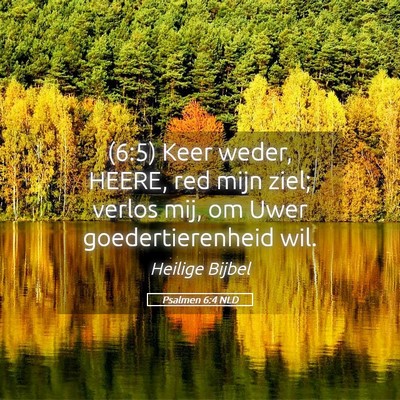 Picture 05 - Psalmen 6:4 NLD - (6:5) Keer weder, HEERE, red mijn ziel; verlos - Bible Verse Picture