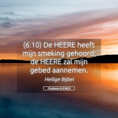 Picture 05 - Psalmen 6:9 NLD - (6:10) De HEERE heeft mijn smeking gehoord; de - Bible Verse Picture