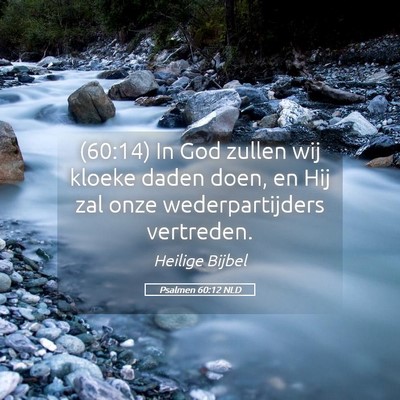Picture 05 - Psalmen 60:12 NLD - (60:14) In God zullen wij kloeke daden doen, en - Bible Verse Picture